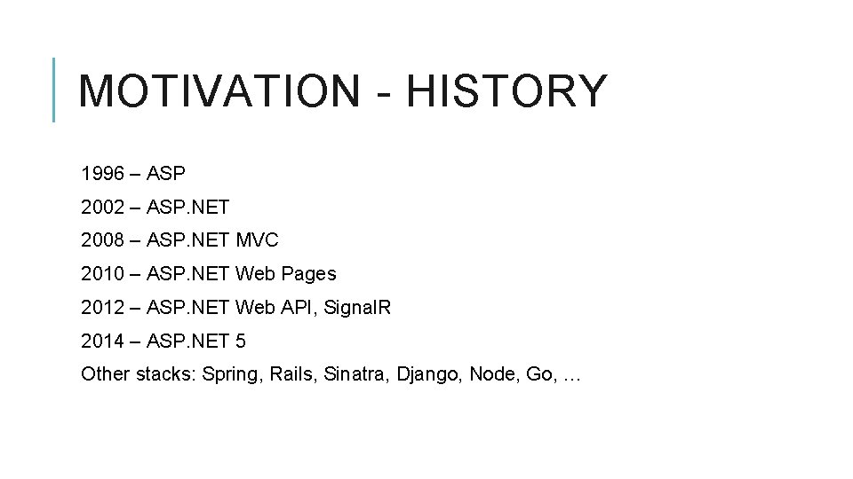 MOTIVATION - HISTORY 1996 – ASP 2002 – ASP. NET 2008 – ASP. NET