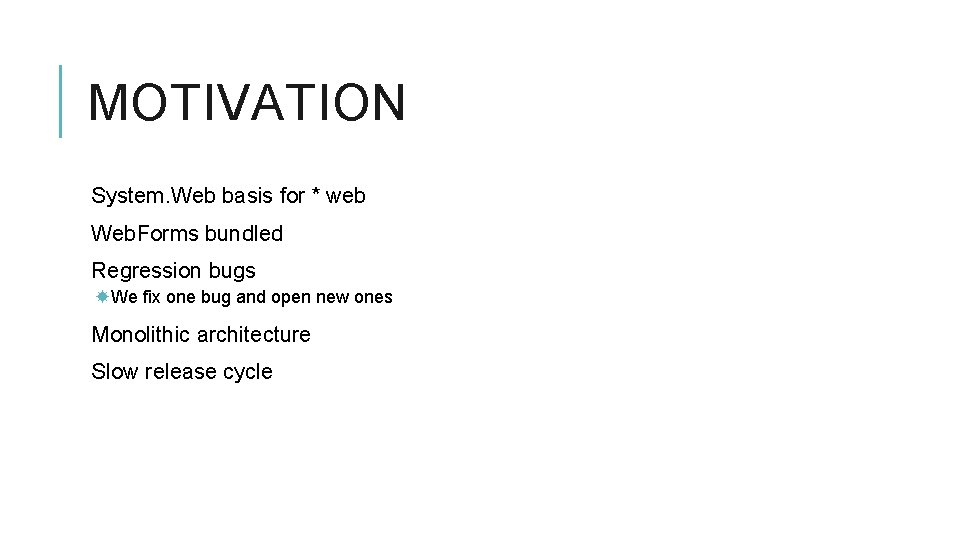 MOTIVATION System. Web basis for * web Web. Forms bundled Regression bugs We fix