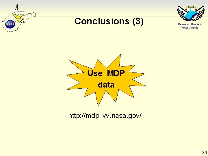 Conclusions (3) Research Heaven, West Virginia Use MDP data http: //mdp. ivv. nasa. gov/