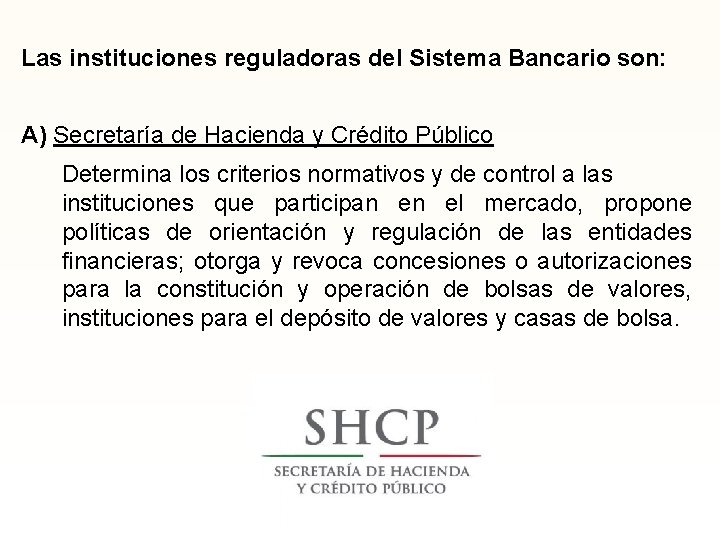 Las instituciones reguladoras del Sistema Bancario son: A) Secretaría de Hacienda y Crédito Público