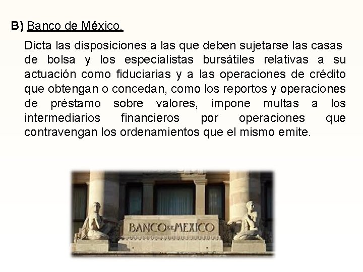 B) Banco de México. Dicta las disposiciones a las que deben sujetarse las casas