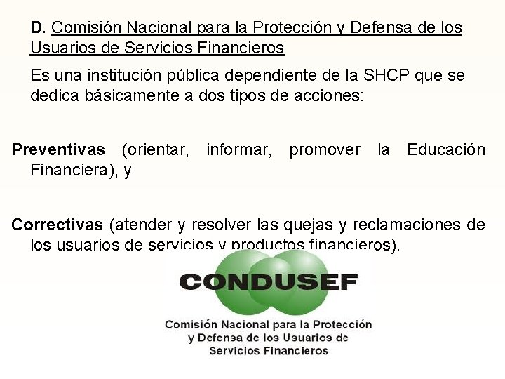 D. Comisión Nacional para la Protección y Defensa de los Usuarios de Servicios Financieros