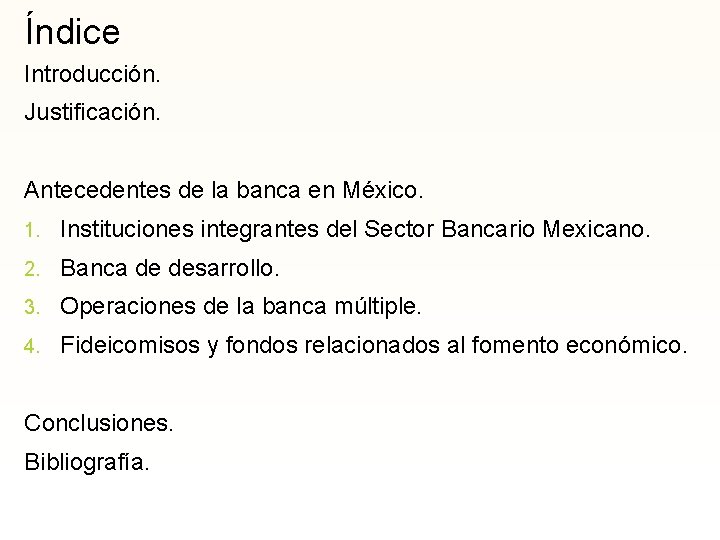 Índice Introducción. Justificación. Antecedentes de la banca en México. 1. Instituciones integrantes del Sector