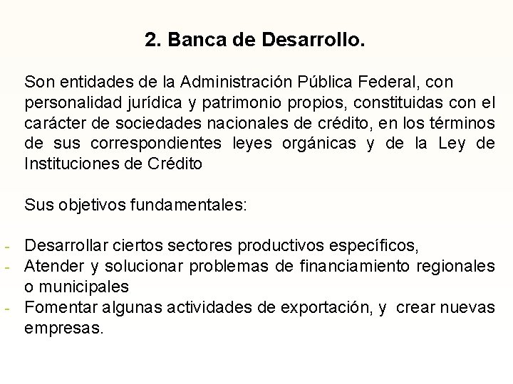 2. Banca de Desarrollo. Son entidades de la Administración Pública Federal, con personalidad jurídica