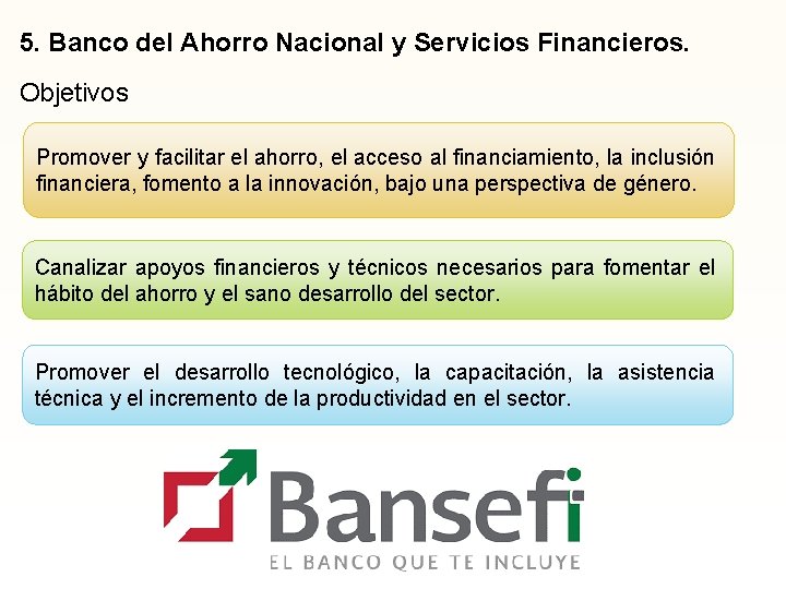5. Banco del Ahorro Nacional y Servicios Financieros. Objetivos Promover y facilitar el ahorro, 5. Banco del Ahorro Nacional y Servicios Financieros. Objetivos Promover y facilitar el ahorro,