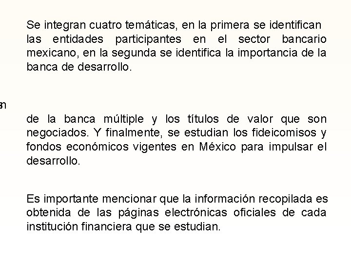 Se integran cuatro temáticas, en la primera se identifican las entidades participantes en el