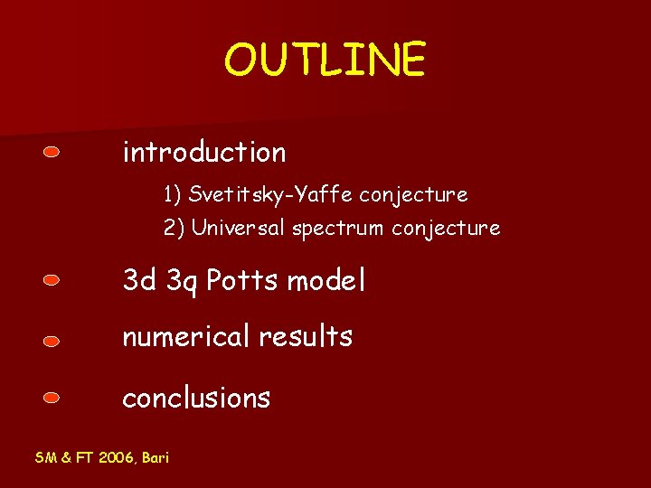 OUTLINE introduction 1) Svetitsky-Yaffe conjecture 2) Universal spectrum conjecture 3 d 3 q Potts OUTLINE introduction 1) Svetitsky-Yaffe conjecture 2) Universal spectrum conjecture 3 d 3 q Potts