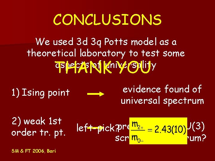 CONCLUSIONS We used 3 d 3 q Potts model as a theoretical laboratory to CONCLUSIONS We used 3 d 3 q Potts model as a theoretical laboratory to