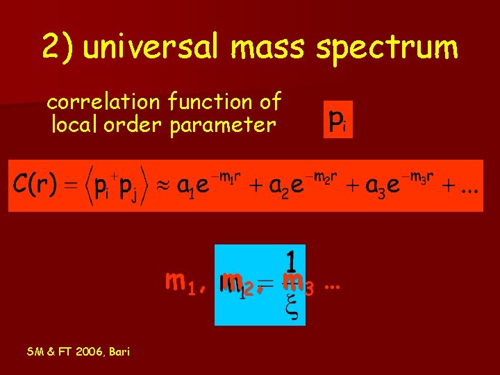 2) universal mass spectrum correlation function of local order parameter m 1, m 2, 2) universal mass spectrum correlation function of local order parameter m 1, m 2,