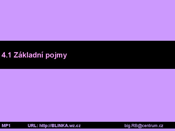 4. 1 Základní pojmy MP 1 URL: http: //BLINKA. wz. cz big. RB@centrum. cz