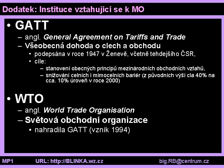 Dodatek: Instituce vztahující se k MO • GATT – angl. General Agreement on Tariffs