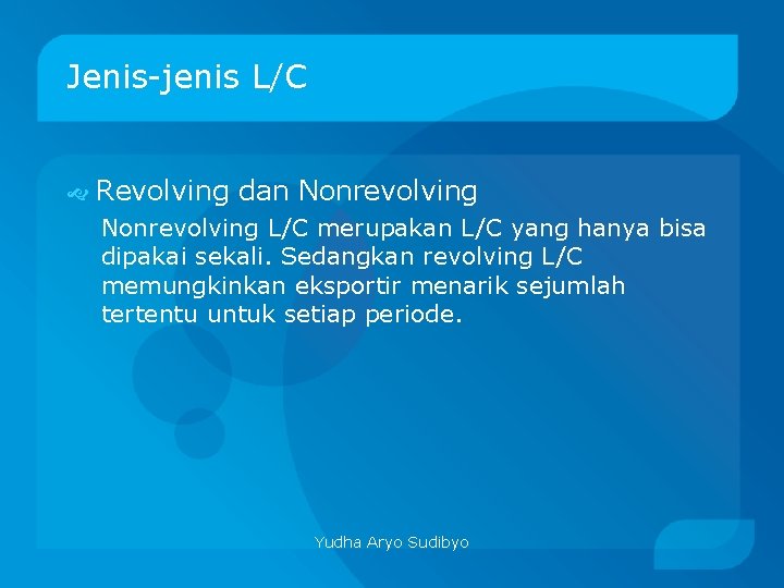 Jenis-jenis L/C Revolving dan Nonrevolving L/C merupakan L/C yang hanya bisa dipakai sekali. Sedangkan