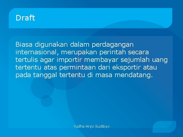 Draft Biasa digunakan dalam perdagangan internasional, merupakan perintah secara tertulis agar importir membayar sejumlah