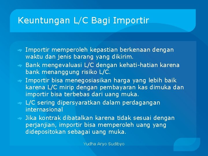 Keuntungan L/C Bagi Importir memperoleh kepastian berkenaan dengan waktu dan jenis barang yang dikirim.