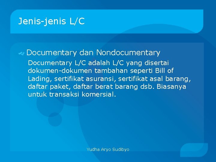 Jenis-jenis L/C Documentary dan Nondocumentary Documentary L/C adalah L/C yang disertai dokumen-dokumen tambahan seperti