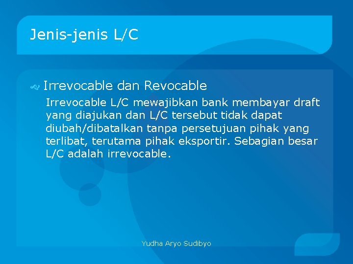 Jenis-jenis L/C Irrevocable dan Revocable Irrevocable L/C mewajibkan bank membayar draft yang diajukan dan