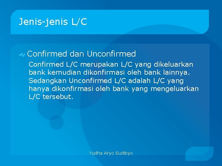 Jenis-jenis L/C Confirmed dan Unconfirmed Confirmed L/C merupakan L/C yang dikeluarkan bank kemudian dikonfirmasi