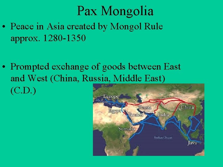 Pax Mongolia • Peace in Asia created by Mongol Rule approx. 1280 -1350 •