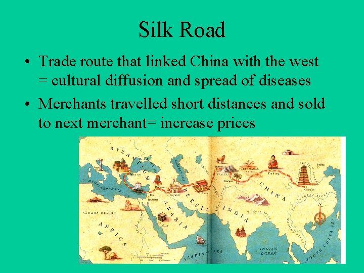 Silk Road • Trade route that linked China with the west = cultural diffusion