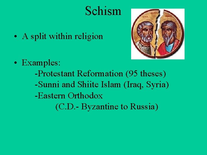 Schism • A split within religion • Examples: -Protestant Reformation (95 theses) -Sunni and
