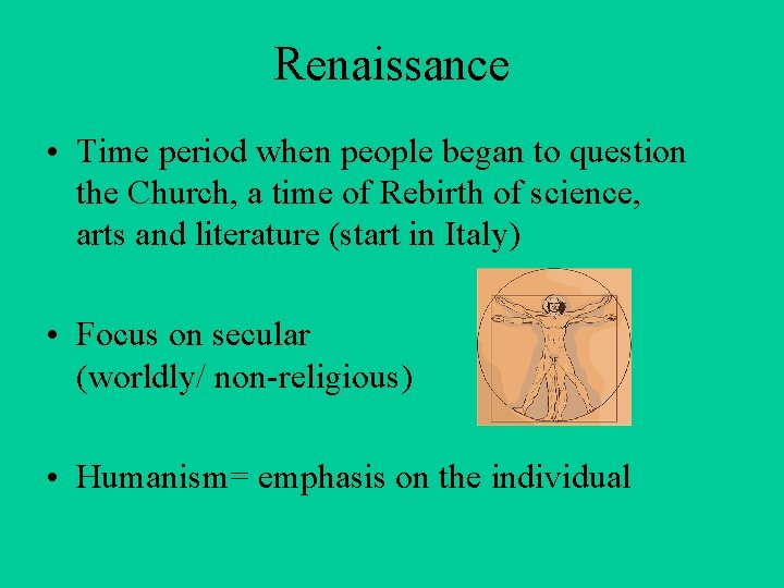 Renaissance • Time period when people began to question the Church, a time of