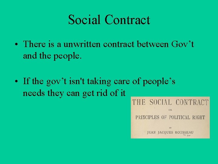 Social Contract • There is a unwritten contract between Gov’t and the people. •