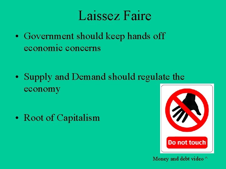 Laissez Faire • Government should keep hands off economic concerns • Supply and Demand