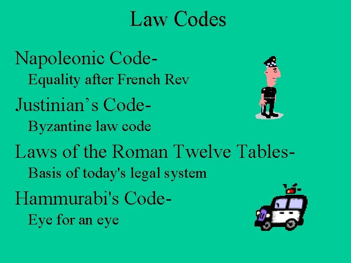 Law Codes Napoleonic Code. Equality after French Rev Justinian’s Code. Byzantine law code Laws