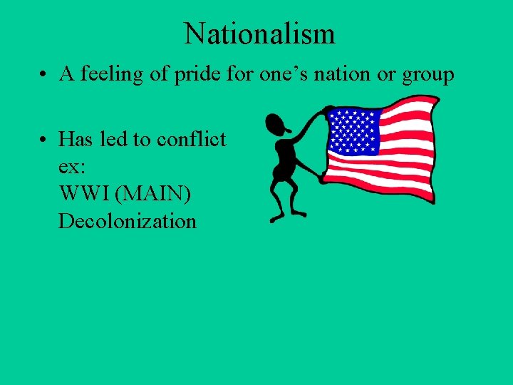 Nationalism • A feeling of pride for one’s nation or group • Has led