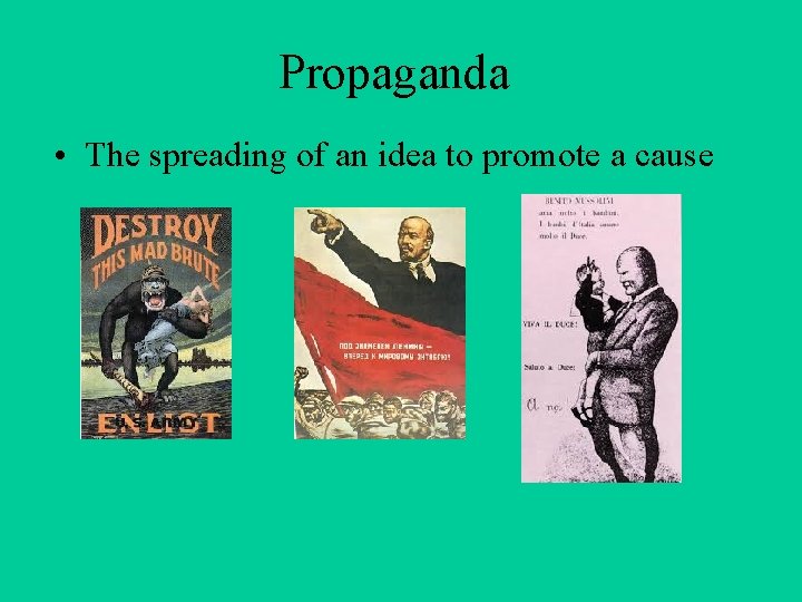 Propaganda • The spreading of an idea to promote a cause 