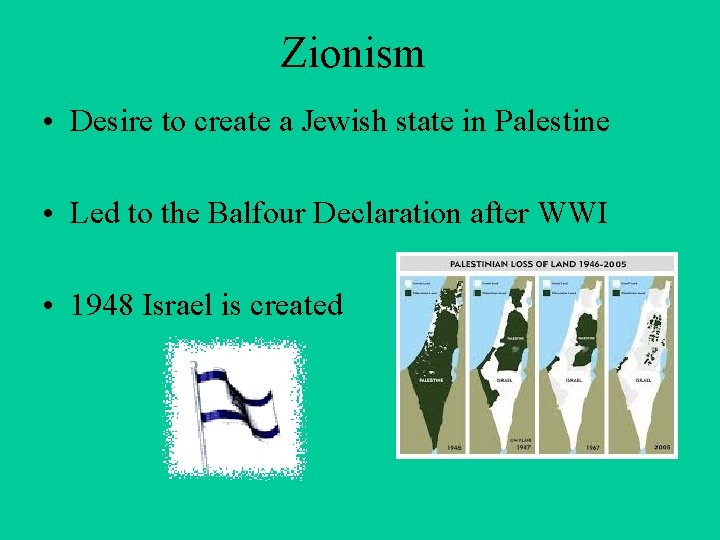 Zionism • Desire to create a Jewish state in Palestine • Led to the