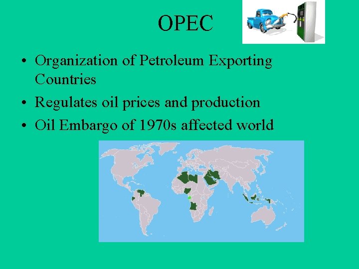 OPEC • Organization of Petroleum Exporting Countries • Regulates oil prices and production •