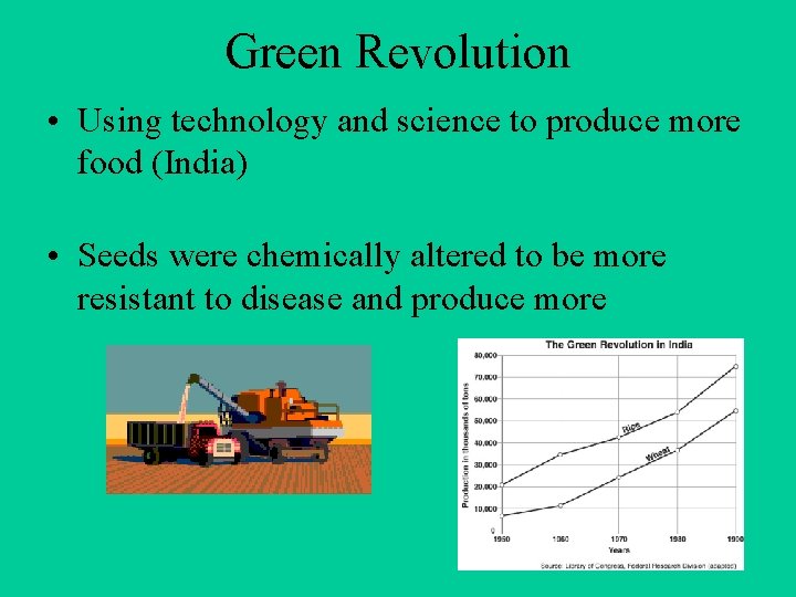 Green Revolution • Using technology and science to produce more food (India) • Seeds