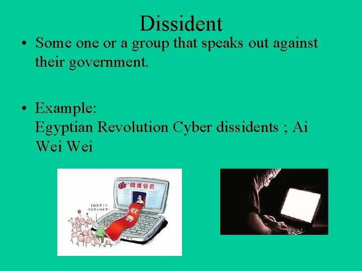 Dissident • Some one or a group that speaks out against their government. •