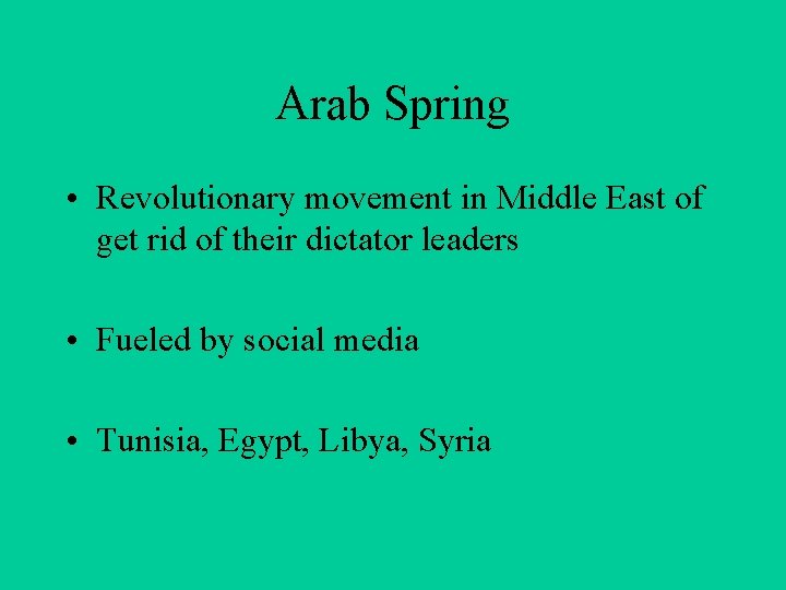 Arab Spring • Revolutionary movement in Middle East of get rid of their dictator