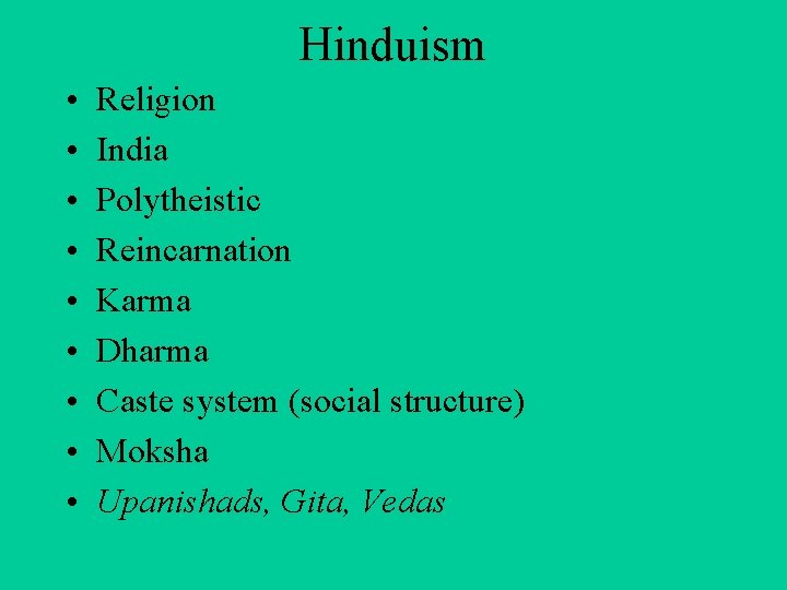 Hinduism • • • Religion India Polytheistic Reincarnation Karma Dharma Caste system (social structure)