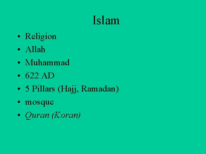 Islam • • Religion Allah Muhammad 622 AD 5 Pillars (Hajj, Ramadan) mosque Quran