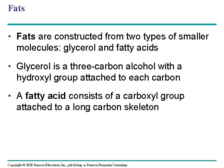 Fats • Fats are constructed from two types of smaller molecules: glycerol and fatty