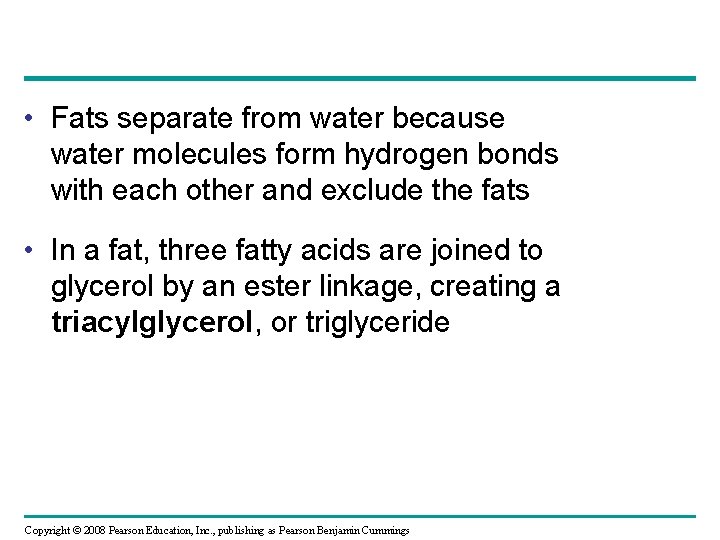  • Fats separate from water because water molecules form hydrogen bonds with each