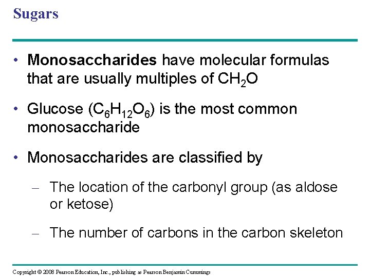 Sugars • Monosaccharides have molecular formulas that are usually multiples of CH 2 O