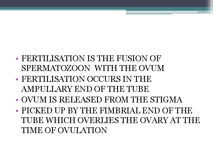  • FERTILISATION IS THE FUSION OF SPERMATOZOON WITH THE OVUM • FERTILISATION OCCURS