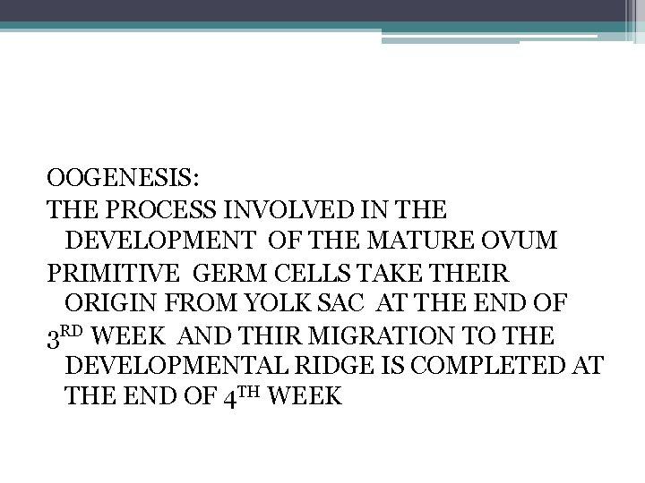 OOGENESIS: THE PROCESS INVOLVED IN THE DEVELOPMENT OF THE MATURE OVUM PRIMITIVE GERM CELLS