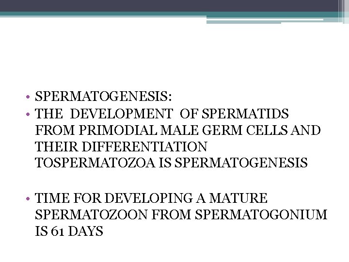  • SPERMATOGENESIS: • THE DEVELOPMENT OF SPERMATIDS FROM PRIMODIAL MALE GERM CELLS AND