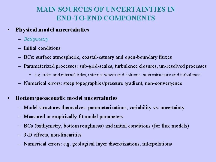 MAIN SOURCES OF UNCERTAINTIES IN END-TO-END COMPONENTS • Physical model uncertainties – Bathymetry –