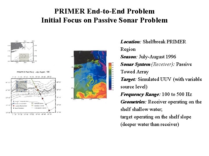 PRIMER End-to-End Problem Initial Focus on Passive Sonar Problem Location: Shelfbreak PRIMER Region Season: