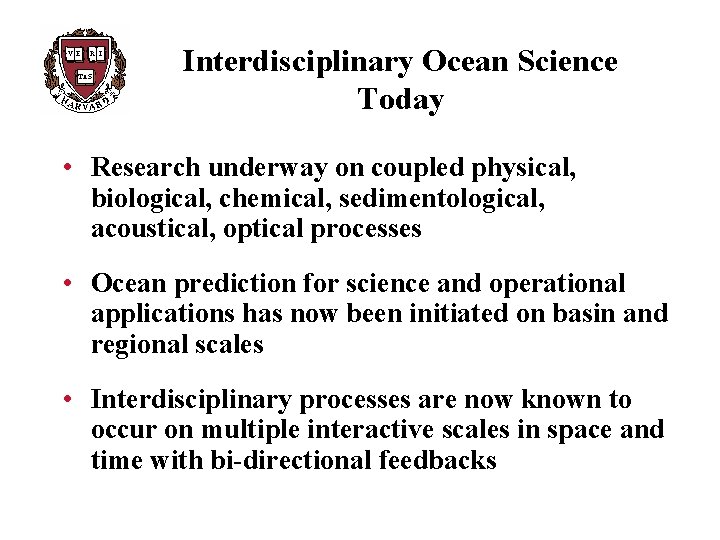 Interdisciplinary Ocean Science Today • Research underway on coupled physical, biological, chemical, sedimentological, acoustical,