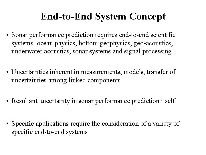 End-to-End System Concept • Sonar performance prediction requires end-to-end scientific systems: ocean physics, bottom