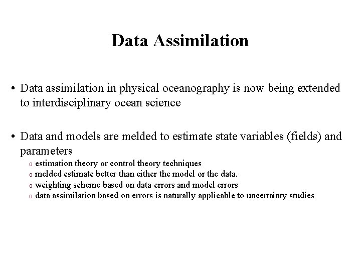 Data Assimilation • Data assimilation in physical oceanography is now being extended to interdisciplinary