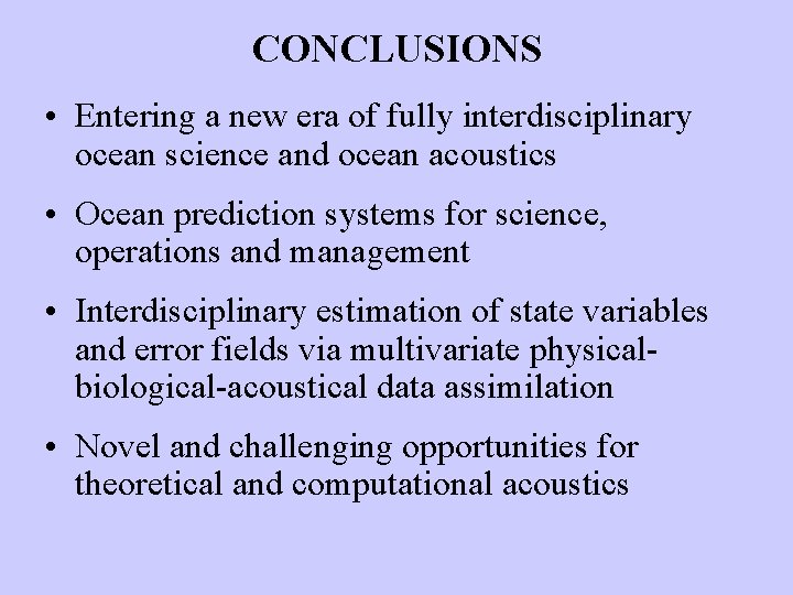 CONCLUSIONS • Entering a new era of fully interdisciplinary ocean science and ocean acoustics