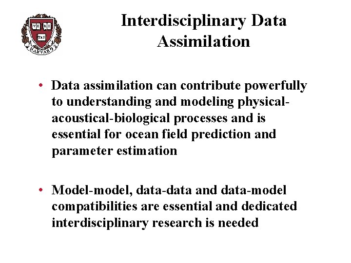 Interdisciplinary Data Assimilation • Data assimilation can contribute powerfully to understanding and modeling physicalacoustical-biological